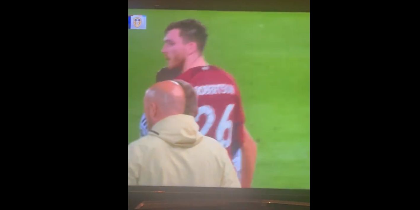 (Video) Andy Robertson appears to tell Leeds star to come sort it out one on one